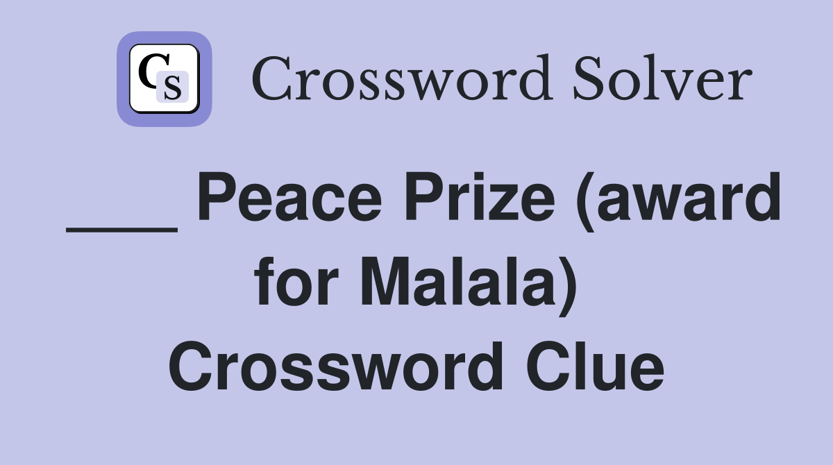 ___ Peace Prize (award for Malala) Crossword Clue