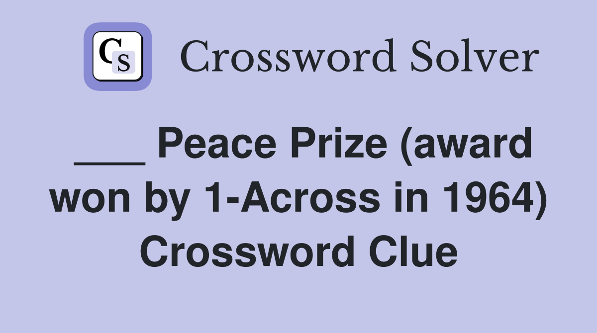 ___ Peace Prize (award won by 1-Across in 1964) Crossword Clue