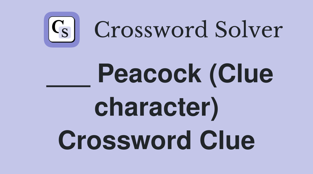 ___ Peacock (Clue character) Crossword Clue