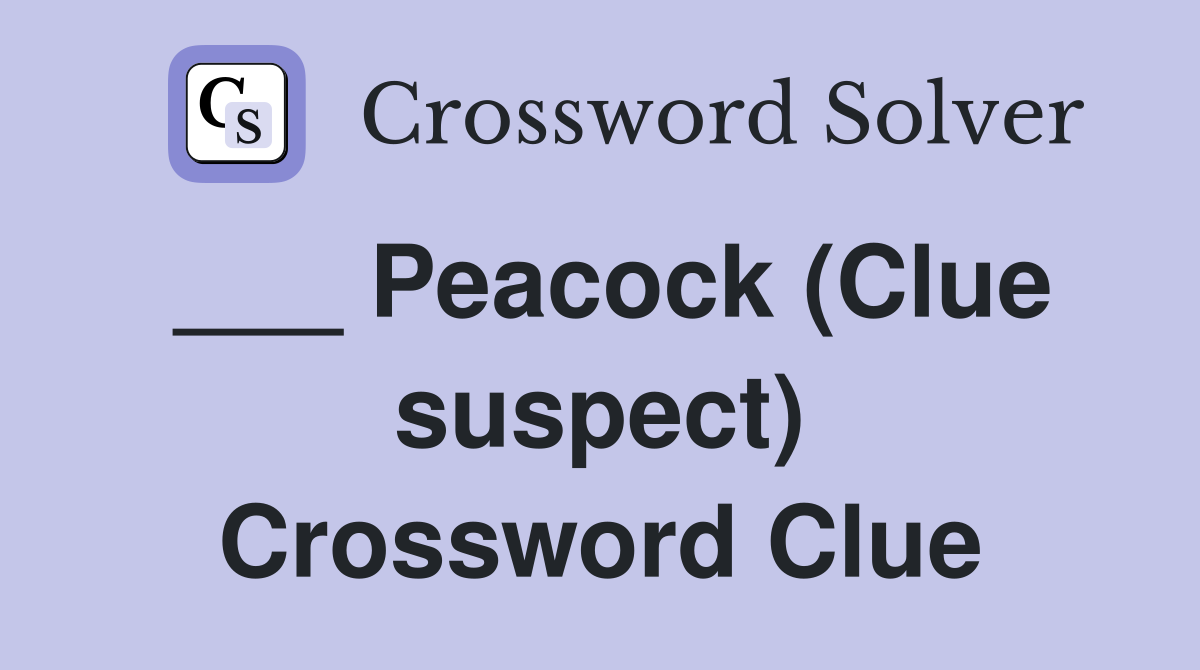 ___ Peacock (Clue suspect) Crossword Clue