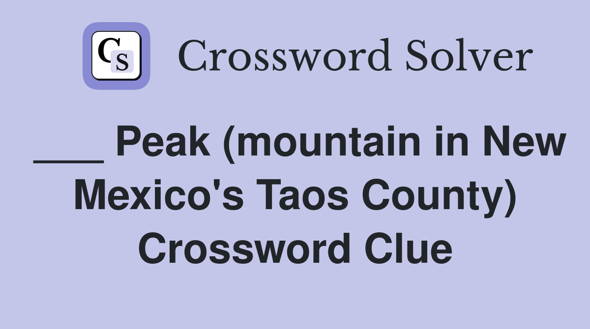 ___ Peak (mountain in New Mexico's Taos County) Crossword Clue
