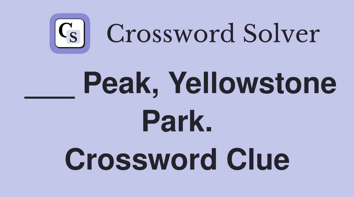 ___ Peak, Yellowstone Park. Crossword Clue