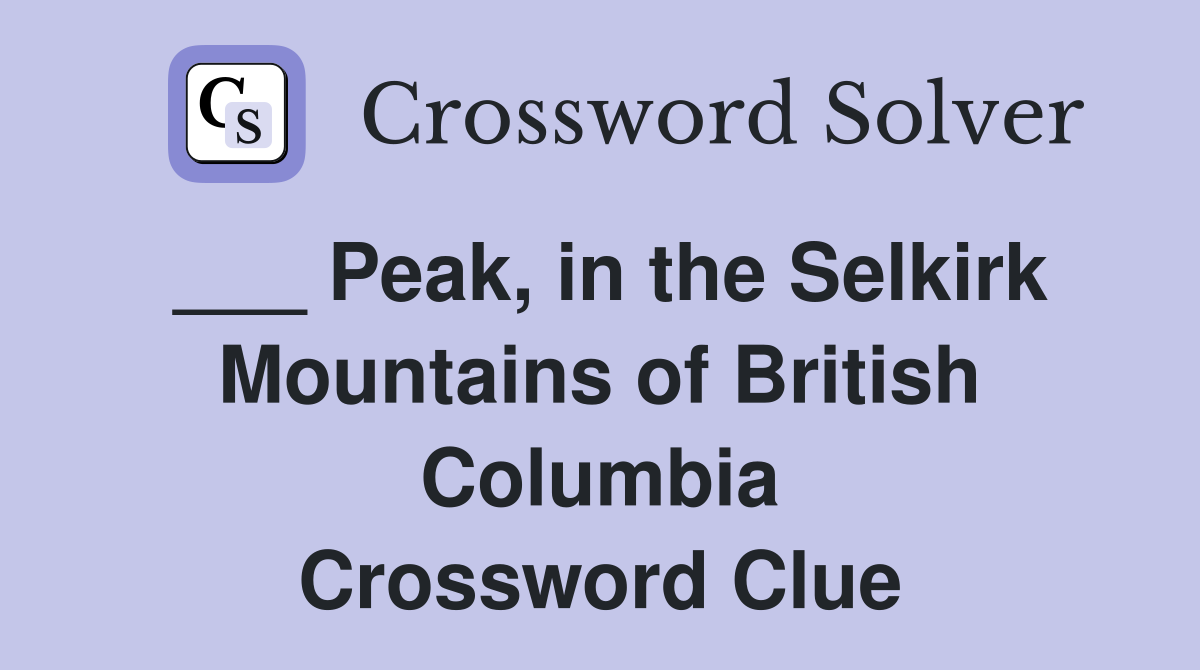 ___ Peak, in the Selkirk Mountains of British Columbia Crossword Clue
