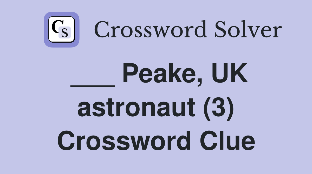 ___ Peake, UK astronaut (3) Crossword Clue