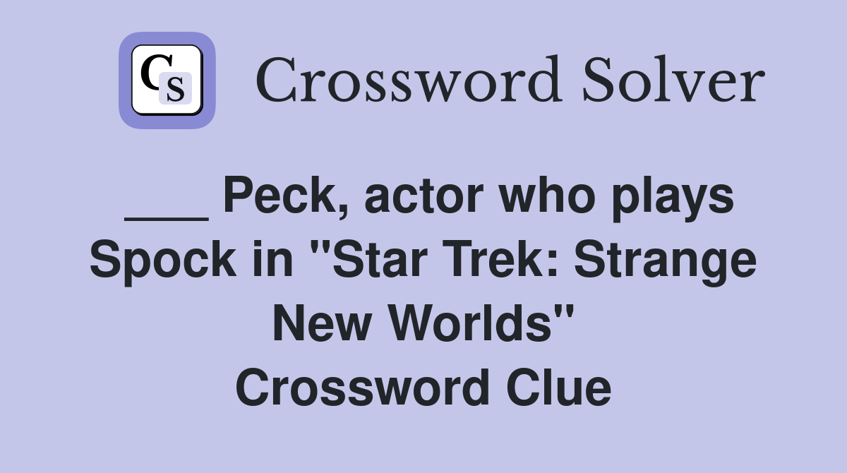 ___ Peck, actor who plays Spock in "Star Trek: Strange New Worlds" Crossword Clue