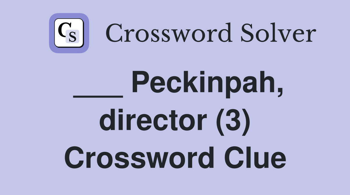 ___ Peckinpah, director (3) Crossword Clue