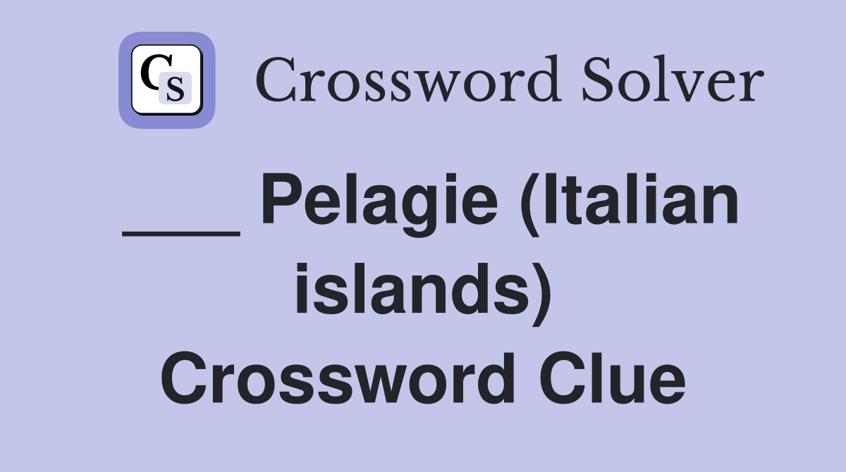 ___ Pelagie (Italian islands) Crossword Clue