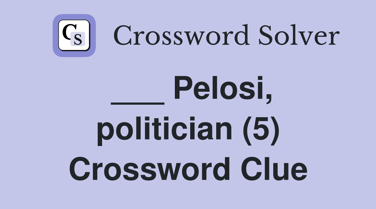 ___ Pelosi, politician (5) Crossword Clue