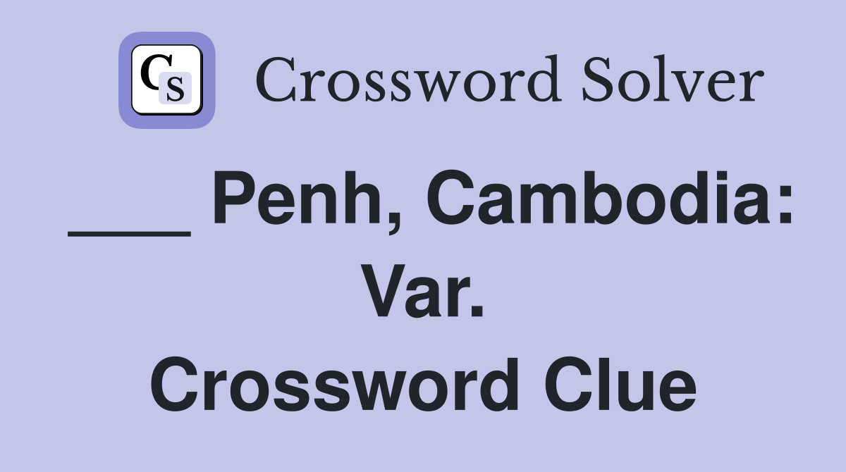 ___ Penh, Cambodia: Var. Crossword Clue