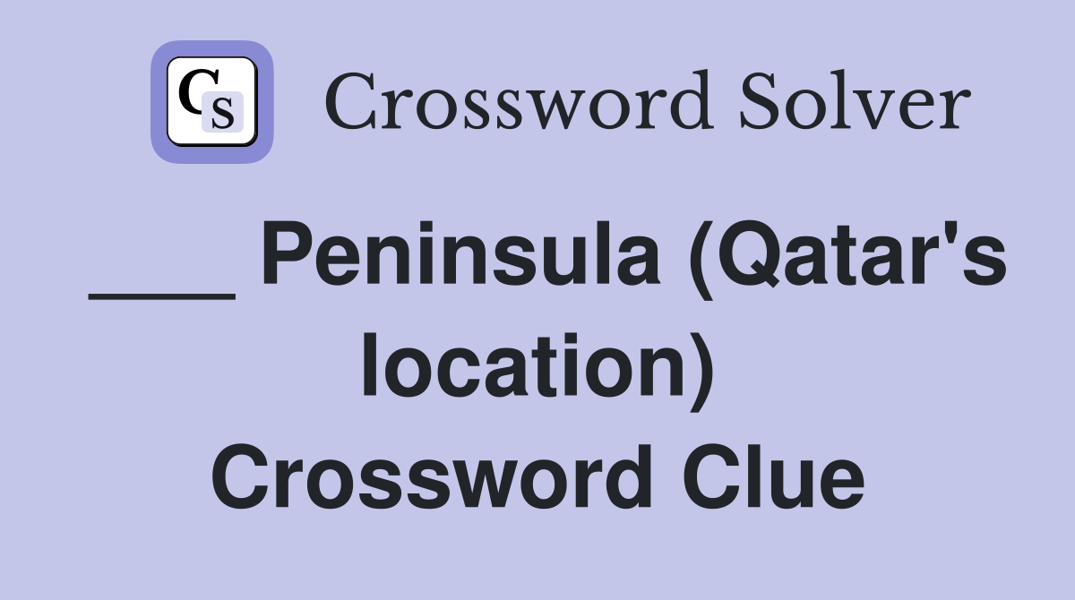 ___ Peninsula (Qatar's location) Crossword Clue