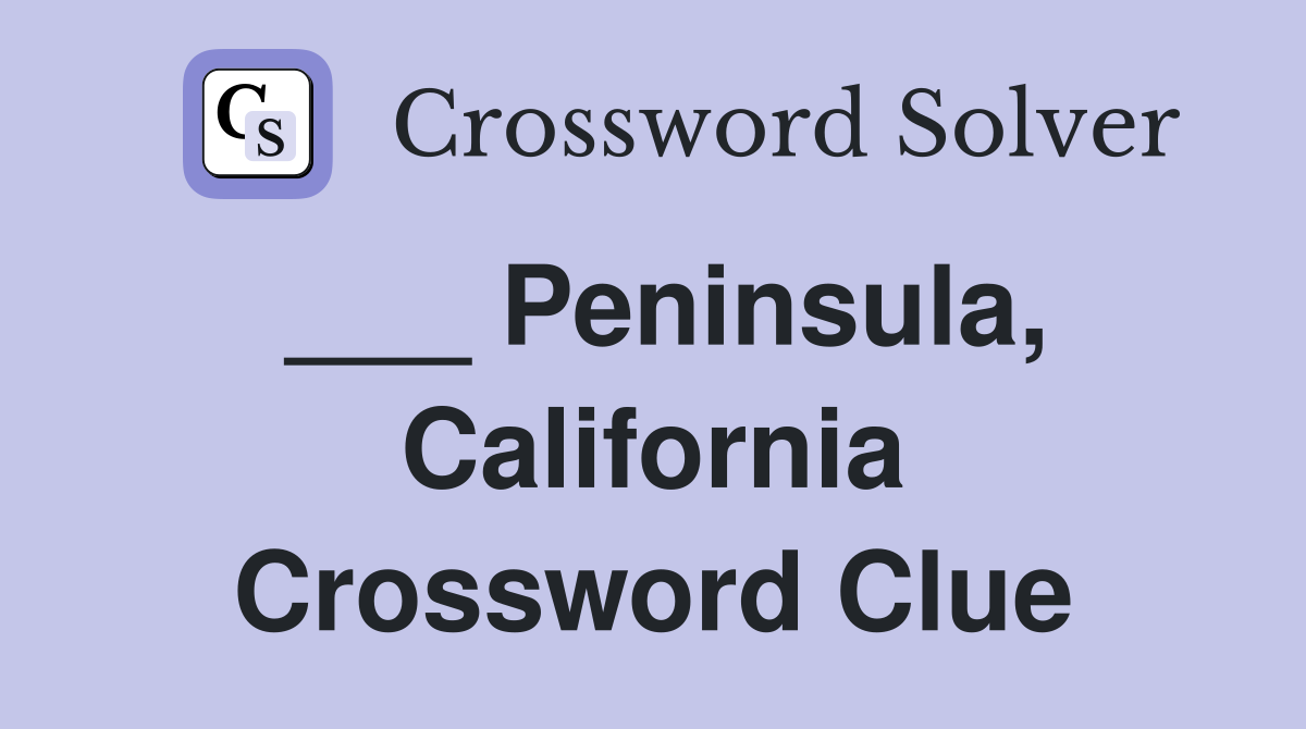 ___ Peninsula, California Crossword Clue