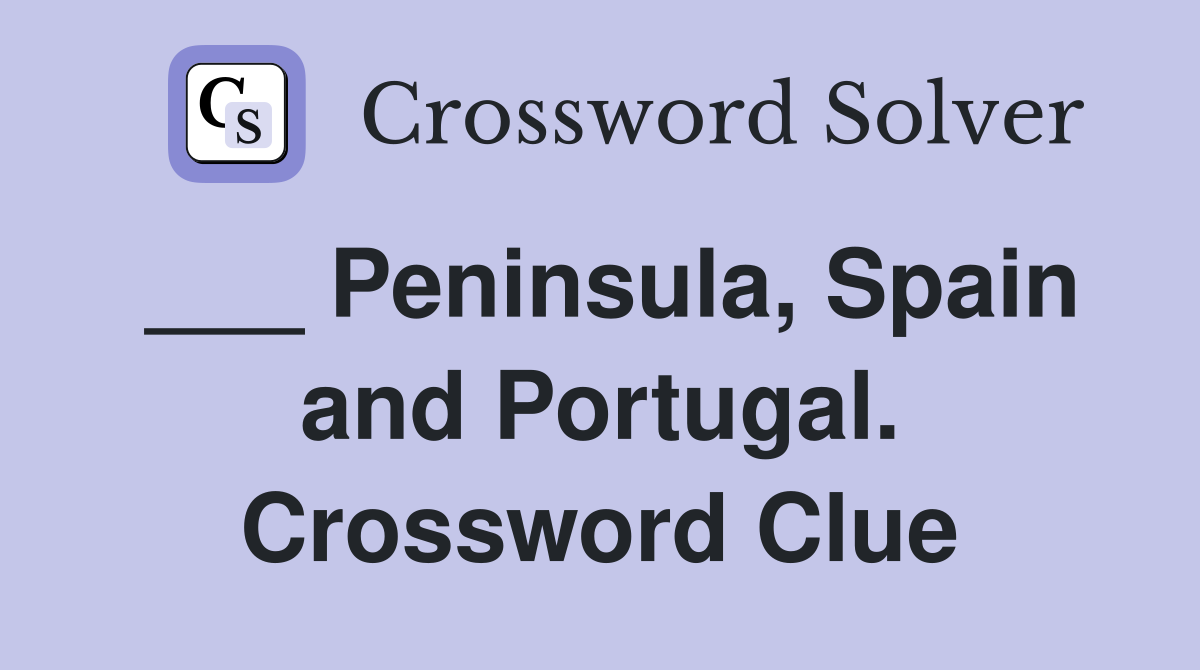 ___ Peninsula, Spain and Portugal. Crossword Clue