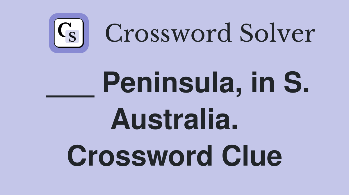 ___ Peninsula, in S. Australia. Crossword Clue