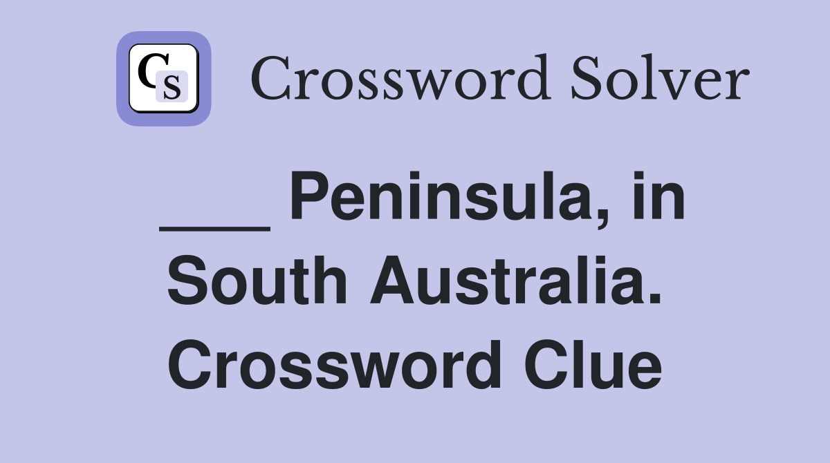___ Peninsula, in South Australia. Crossword Clue