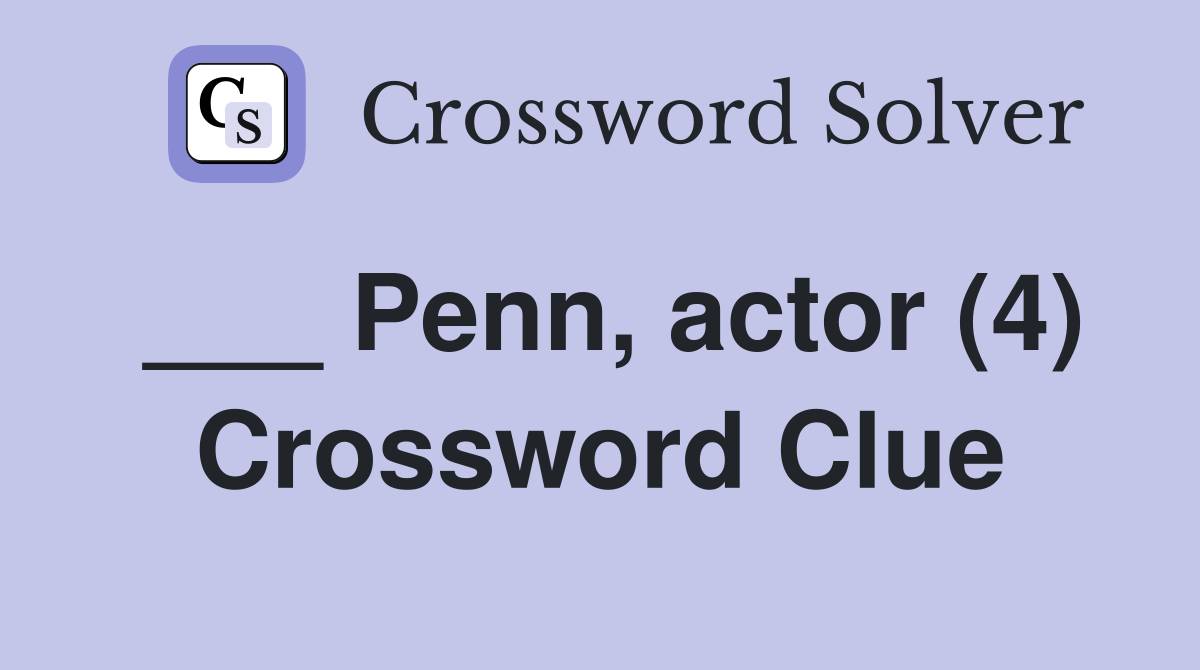 ___ Penn, actor (4) Crossword Clue
