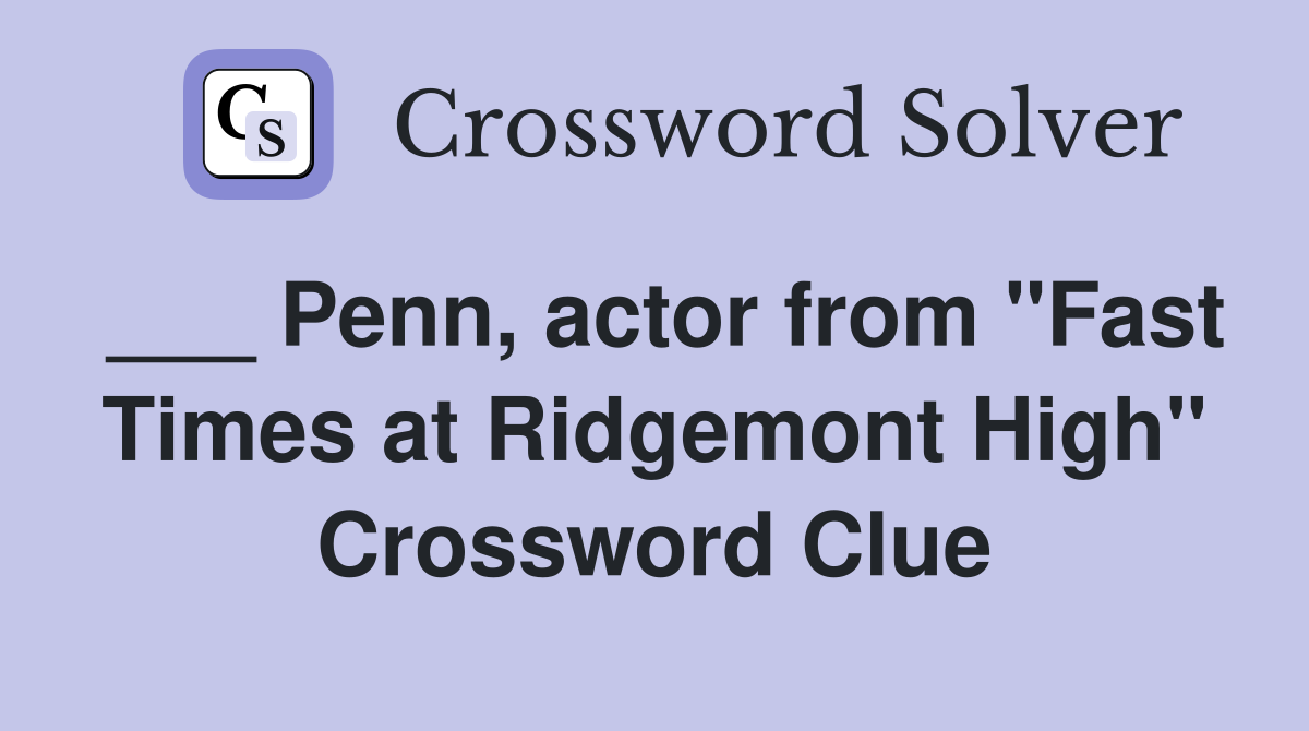 ___ Penn, actor from "Fast Times at Ridgemont High" Crossword Clue