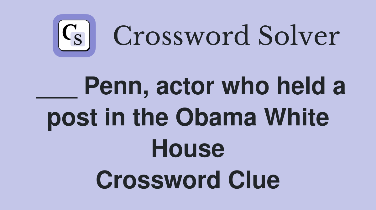 ___ Penn, actor who held a post in the Obama White House Crossword Clue