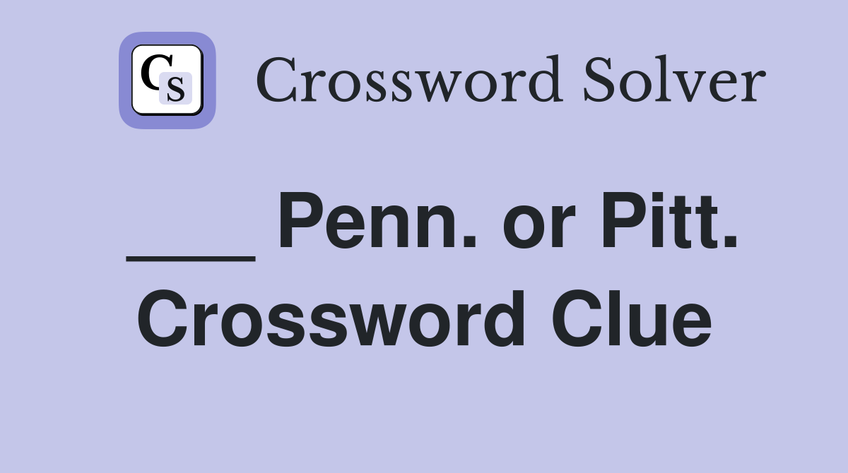 ___ Penn. or Pitt. Crossword Clue