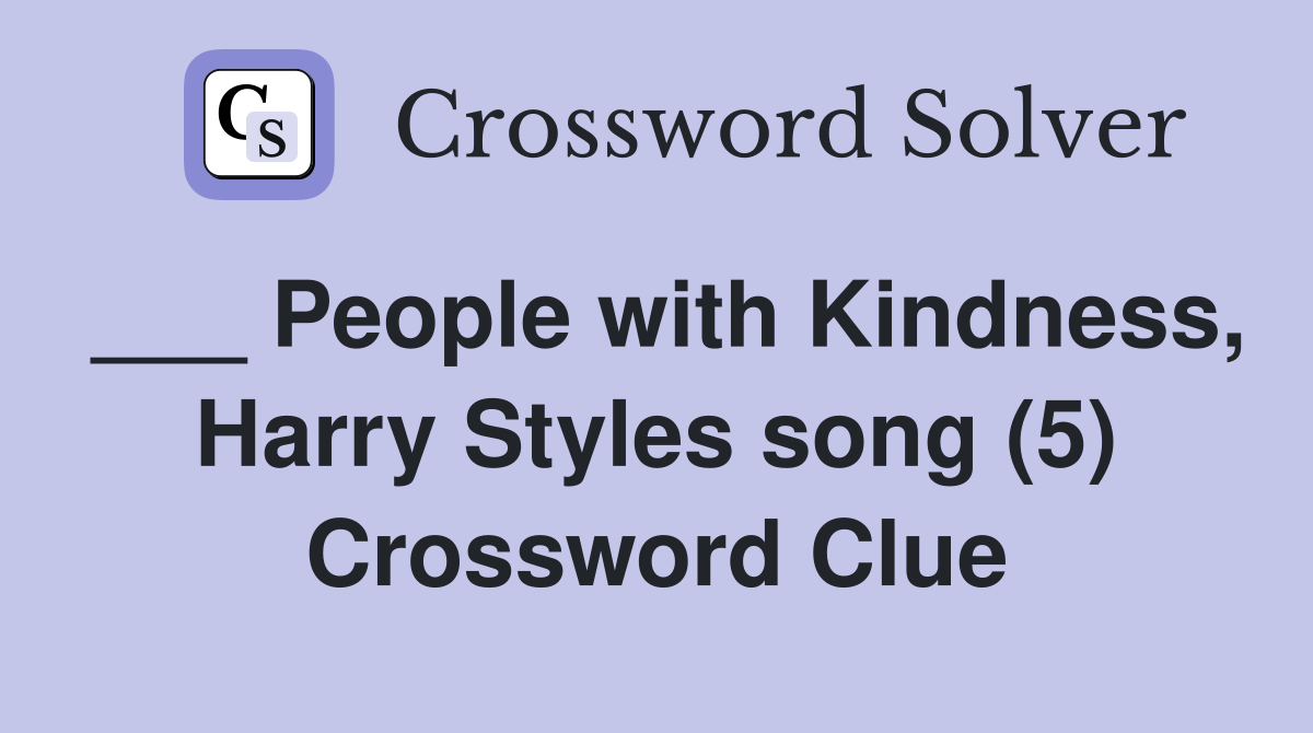 ___ People with Kindness, Harry Styles song (5) Crossword Clue