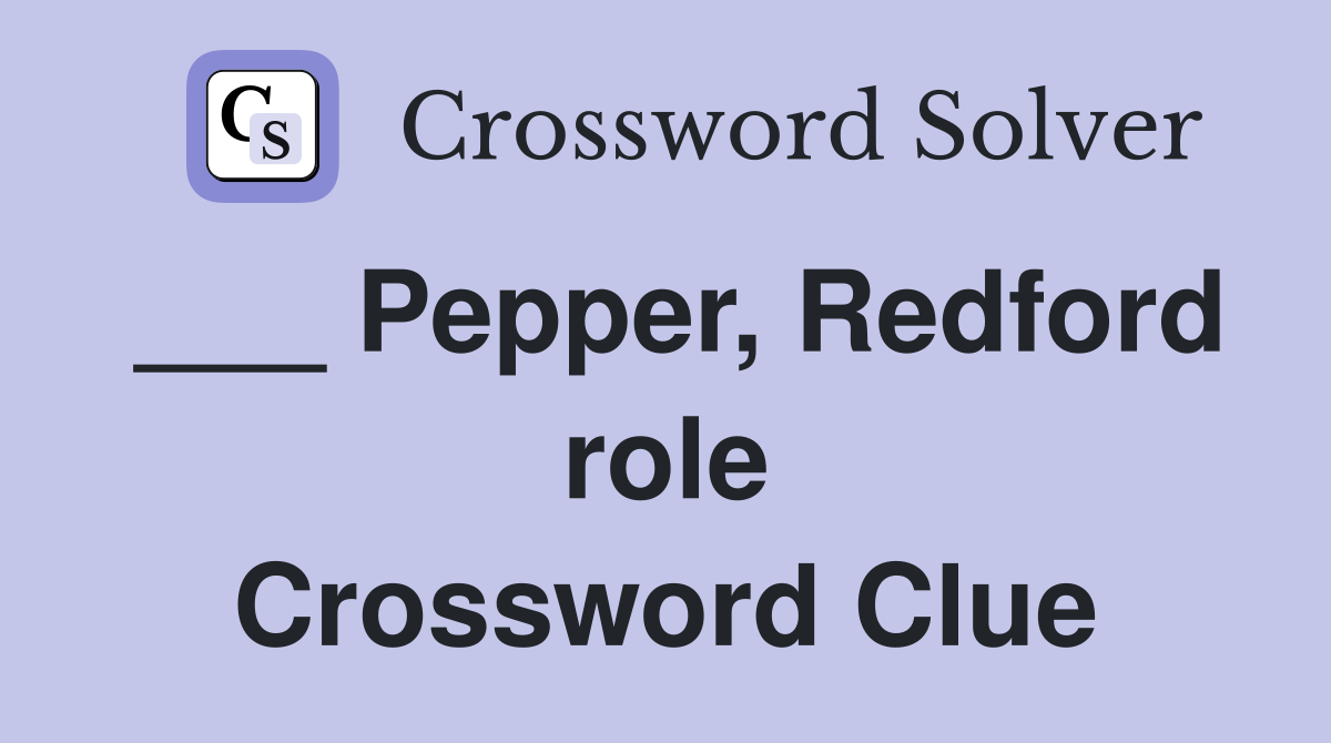 ___ Pepper, Redford role Crossword Clue