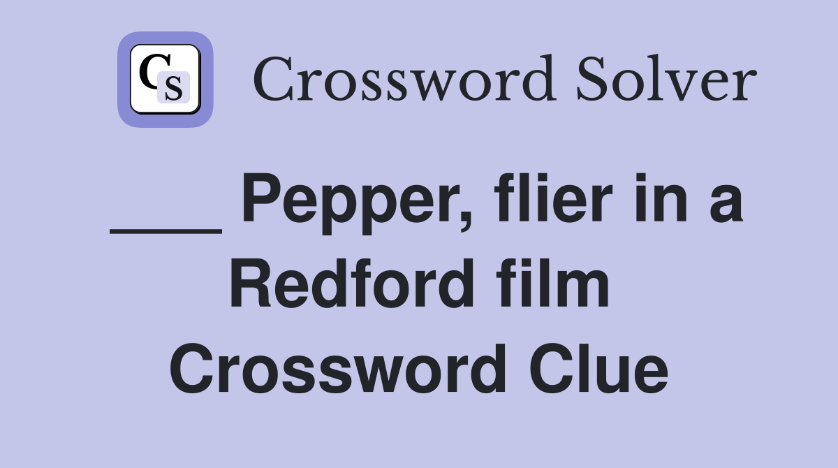 ___ Pepper, flier in a Redford film Crossword Clue