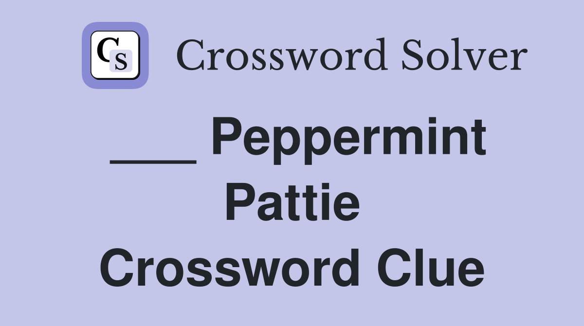 ___ Peppermint Pattie Crossword Clue