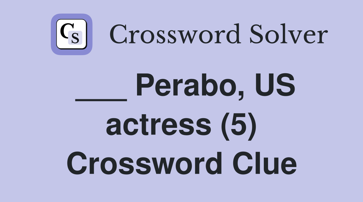 ___ Perabo, US actress (5) Crossword Clue