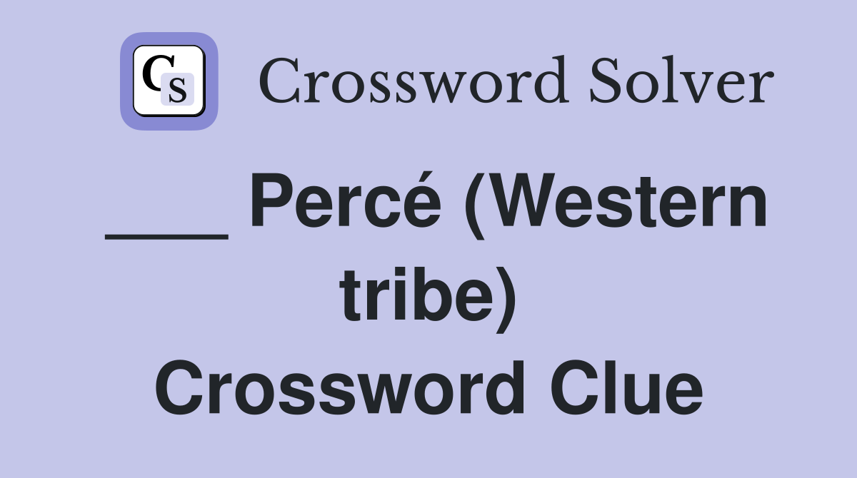 ___ Percé (Western tribe) Crossword Clue