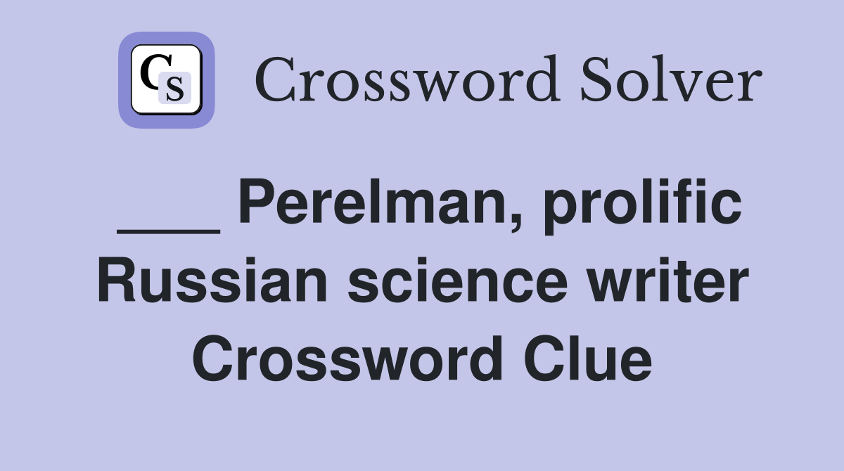 ___ Perelman, prolific Russian science writer Crossword Clue