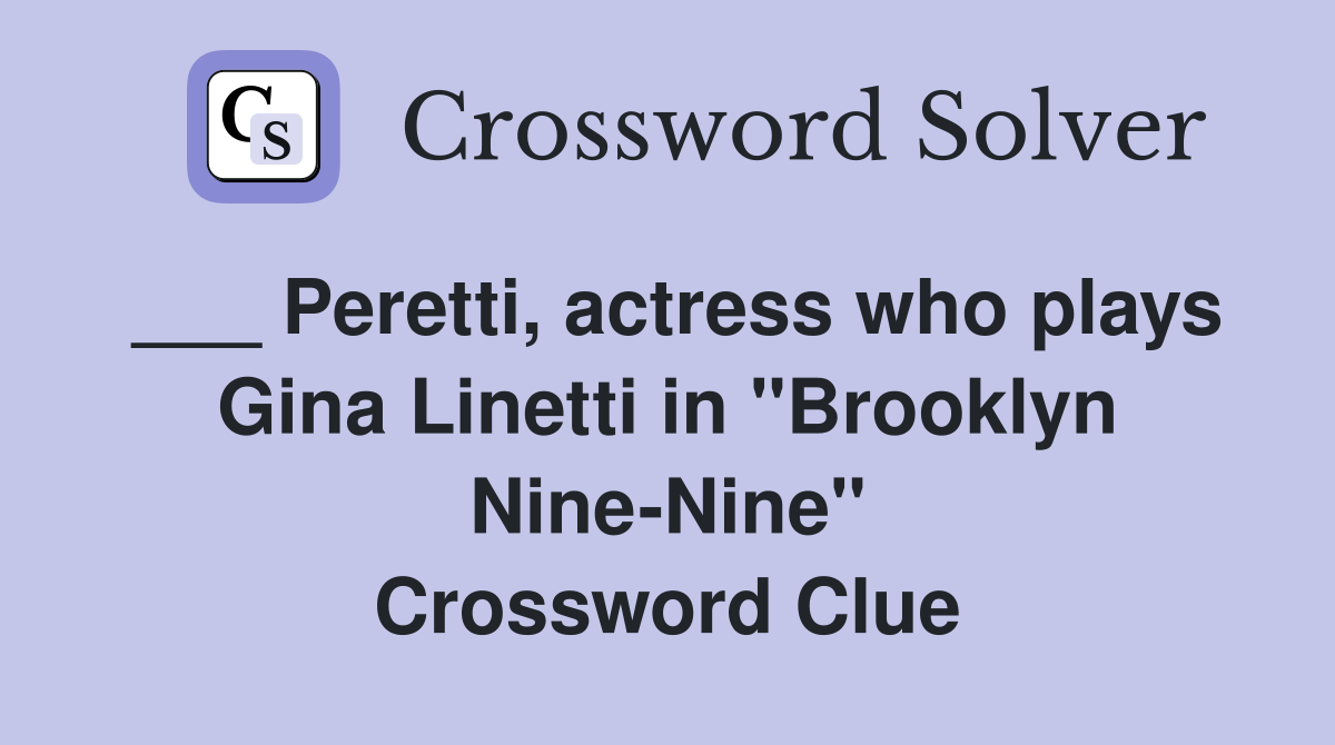___ Peretti, actress who plays Gina Linetti in "Brooklyn Nine-Nine" Crossword Clue