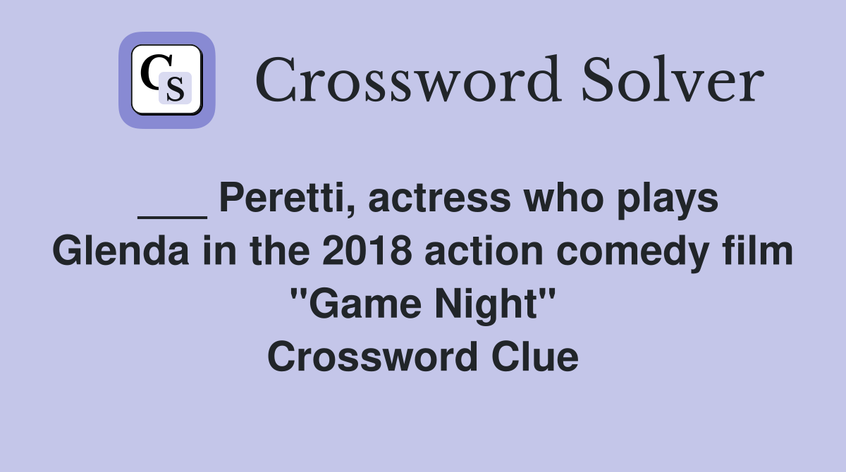 ___ Peretti, actress who plays Glenda in the 2018 action comedy film "Game Night" Crossword Clue