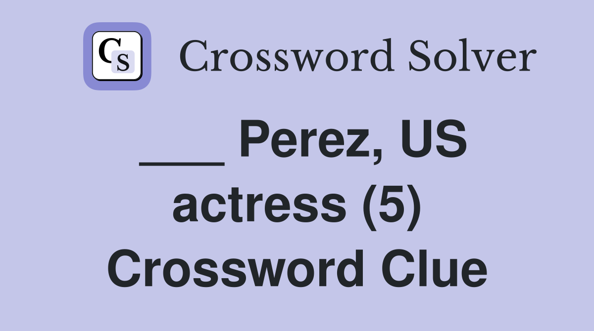 ___ Perez, US actress (5) Crossword Clue