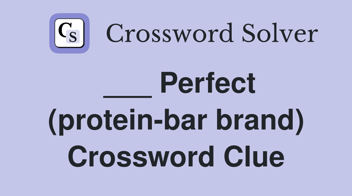 ___ Perfect (protein-bar brand) Crossword Clue