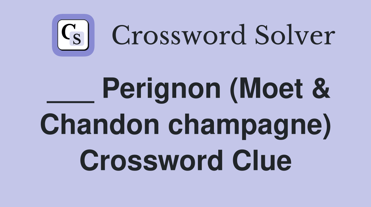 ___ Perignon (Moet & Chandon champagne) Crossword Clue