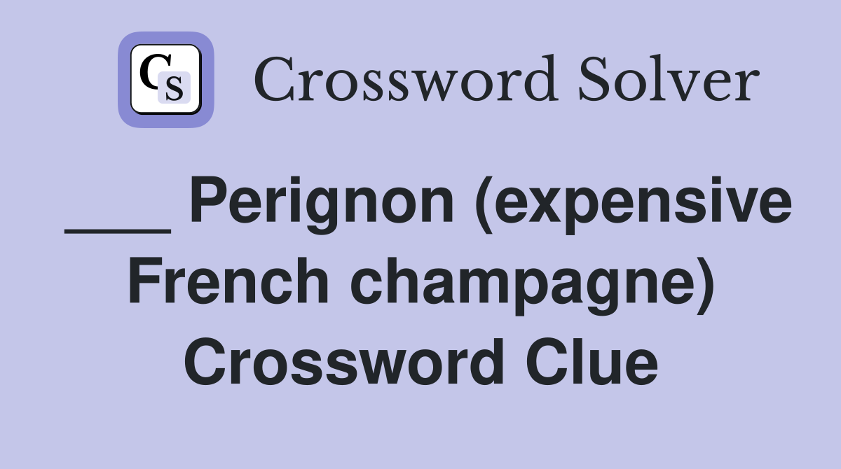 ___ Perignon (expensive French champagne) Crossword Clue