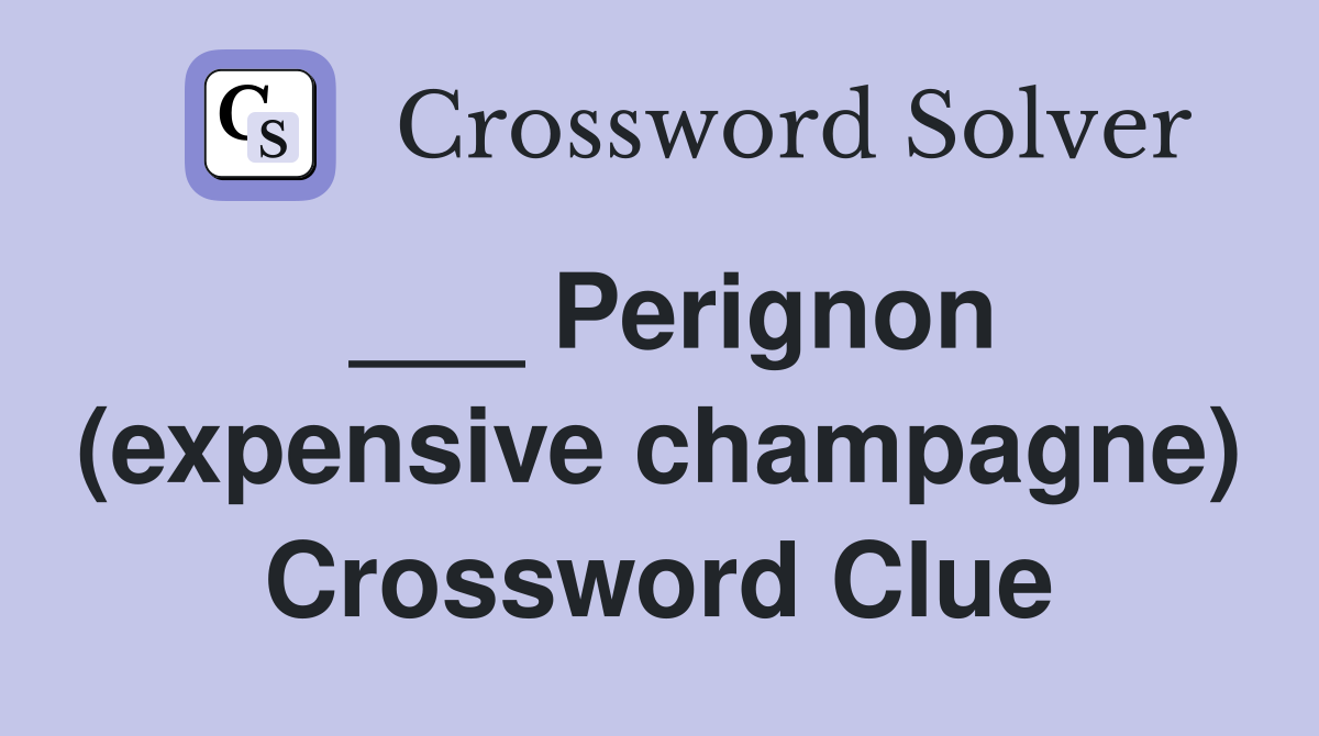 ___ Perignon (expensive champagne) Crossword Clue