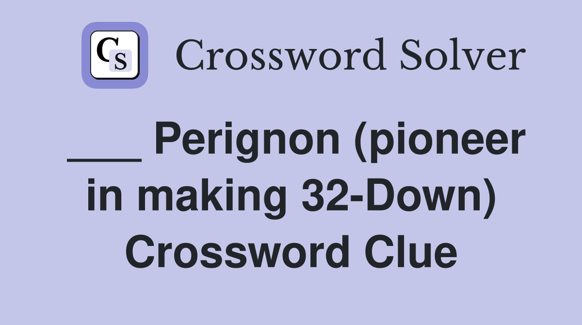___ Perignon (pioneer in making 32-Down) Crossword Clue