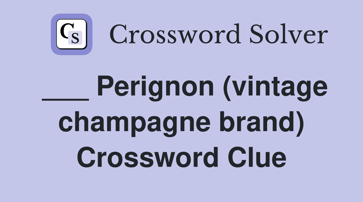 ___ Perignon (vintage champagne brand) Crossword Clue