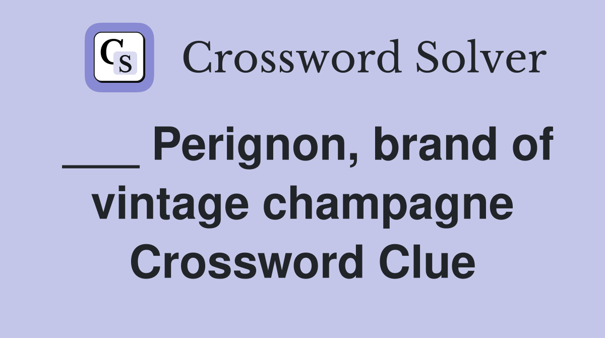 ___ Perignon, brand of vintage champagne Crossword Clue