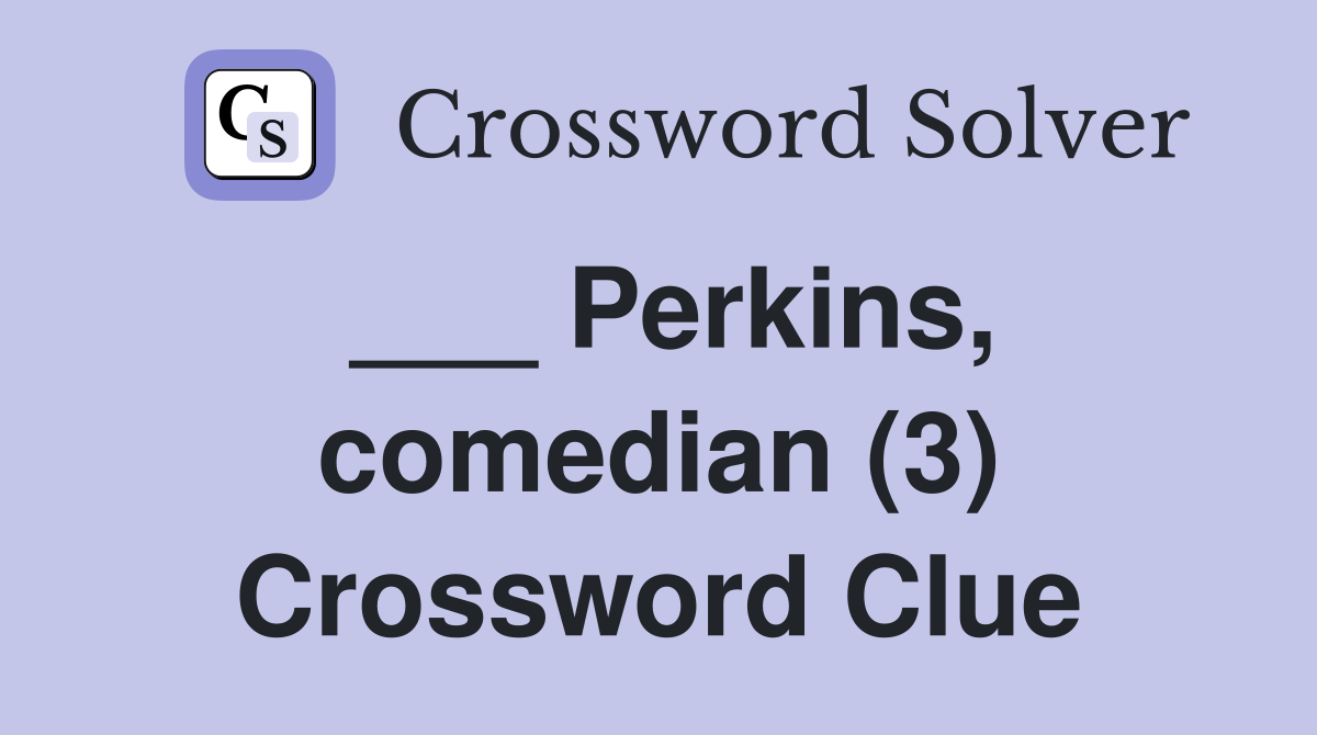 ___ Perkins, comedian (3) Crossword Clue