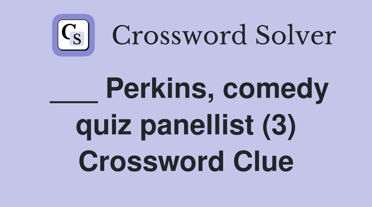 ___ Perkins, comedy quiz panellist (3) Crossword Clue