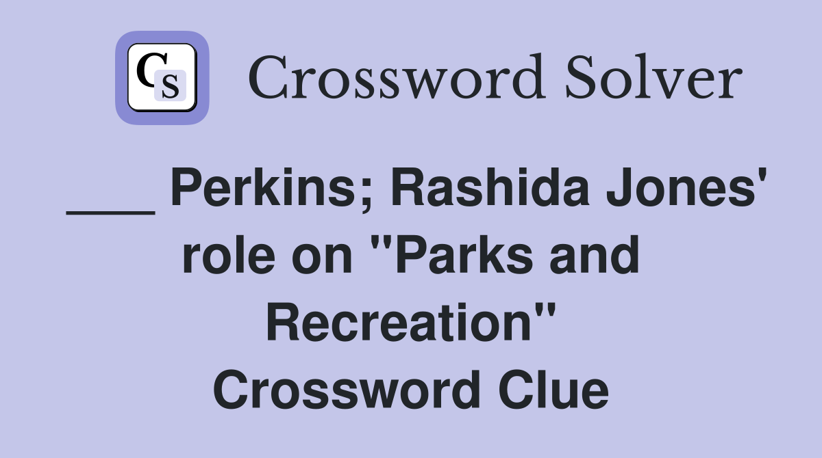___ Perkins; Rashida Jones' role on "Parks and Recreation" Crossword Clue