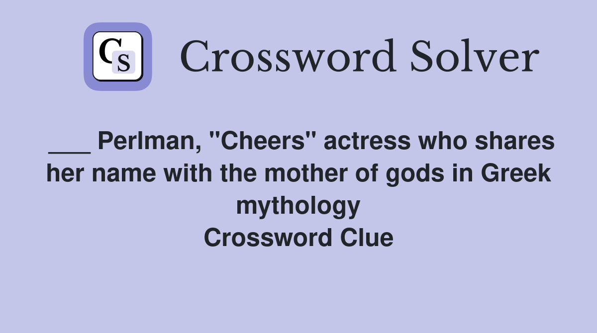 ___ Perlman, "Cheers" actress who shares her name with the mother of gods in Greek mythology Crossword Clue