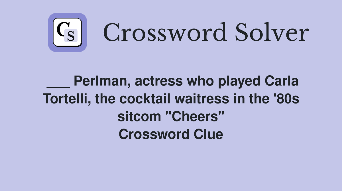___ Perlman, actress who played Carla Tortelli, the cocktail waitress in the '80s sitcom "Cheers" Crossword Clue