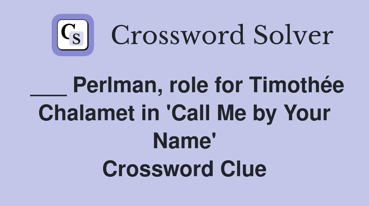 ___ Perlman, role for Timothée Chalamet in 'Call Me by Your Name' Crossword Clue