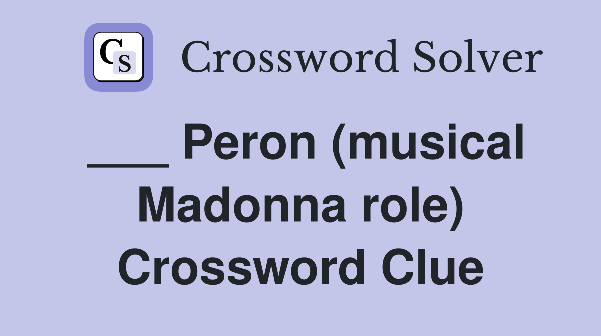 ___ Peron (musical Madonna role) Crossword Clue