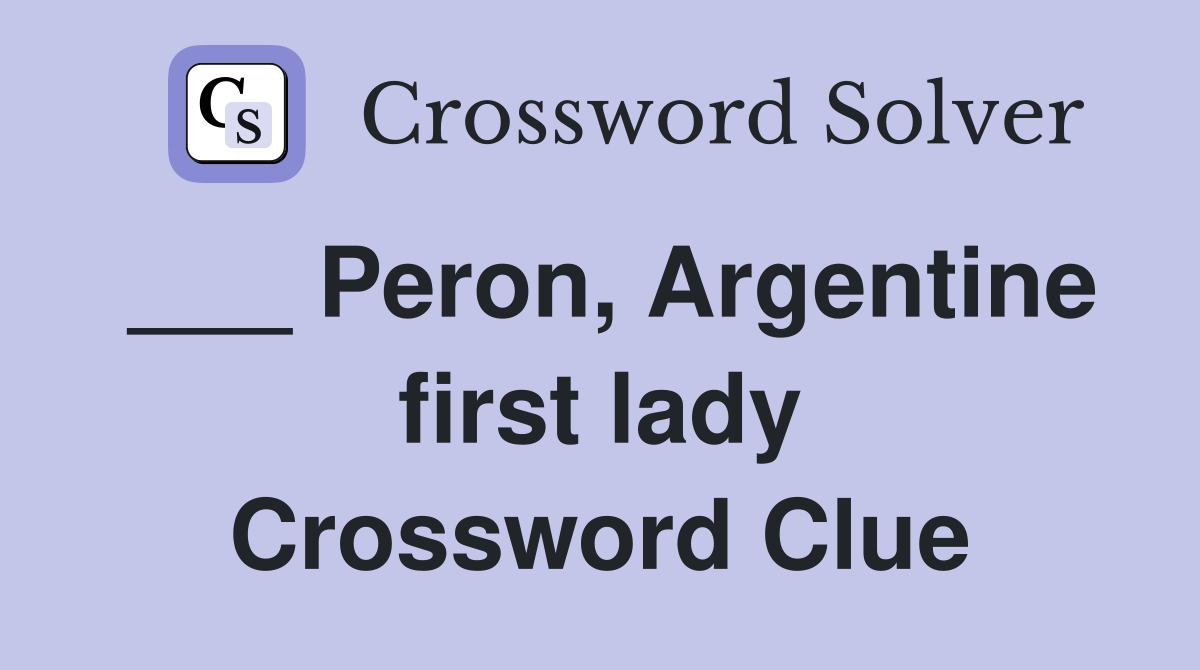 ___ Peron, Argentine first lady Crossword Clue