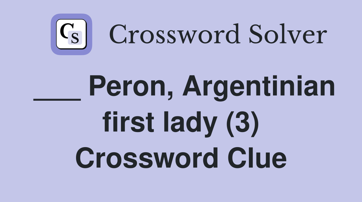 ___ Peron, Argentinian first lady (3) Crossword Clue