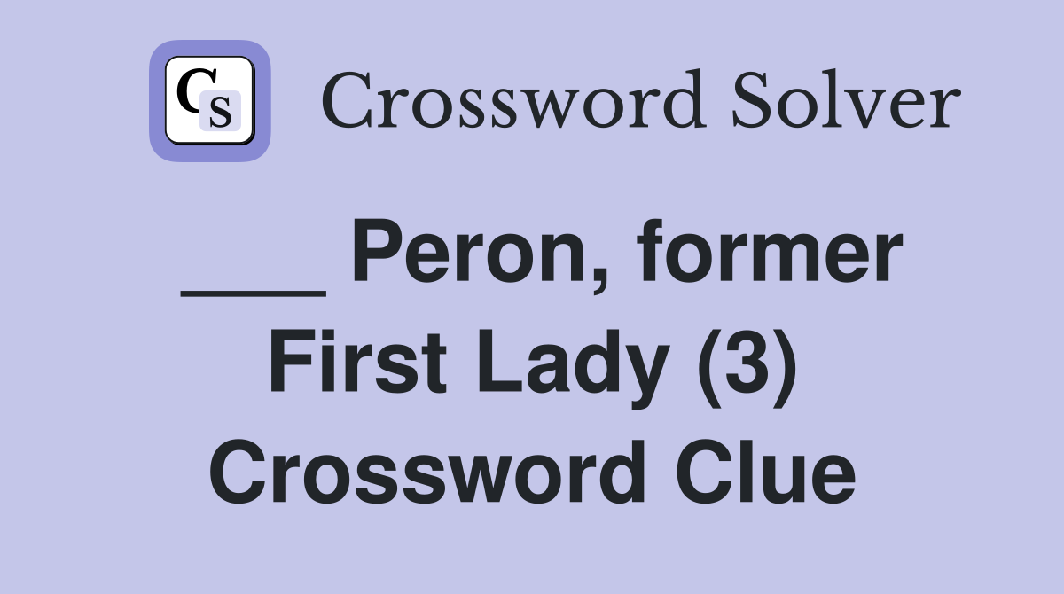 ___ Peron, former First Lady (3) Crossword Clue