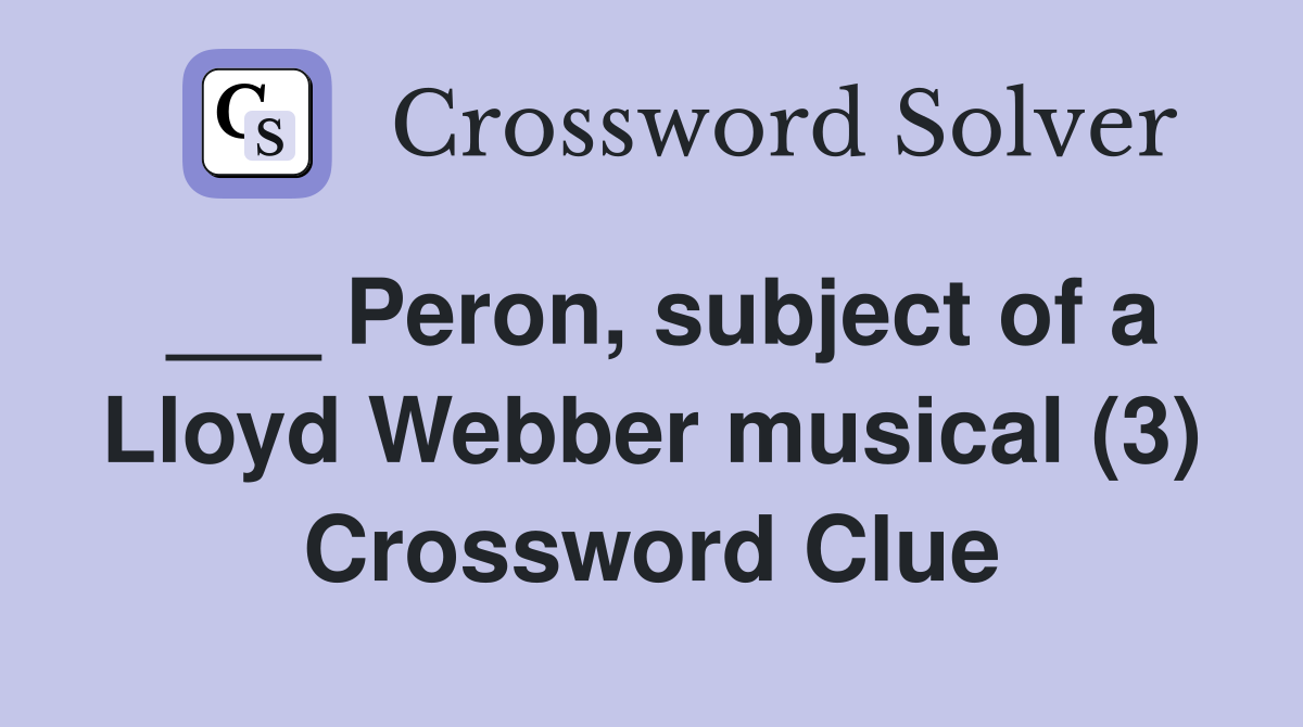 ___ Peron, subject of a Lloyd Webber musical (3) Crossword Clue